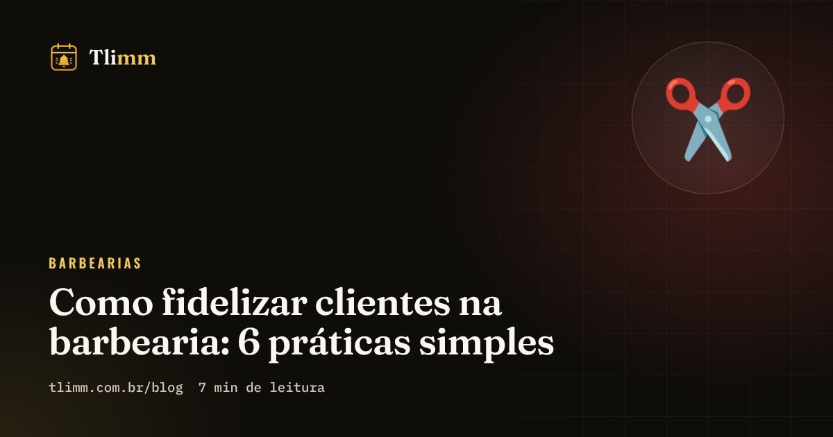 Como fidelizar clientes na barbearia: 6 práticas simples
