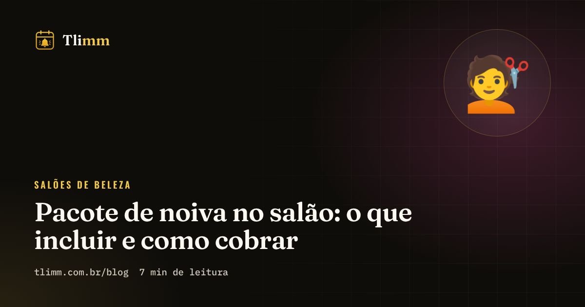 Pacote de noiva no salão: o que incluir e como cobrar