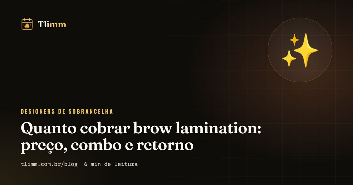 Quanto cobrar brow lamination: preço, combo e retorno